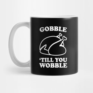 Gobble until you wobble Mug